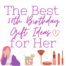 The time has gone when you have to visit the shops and hunt for gift items. The Ultimate List Of 30th Birthday Gift Ideas For Her Giftingwho
