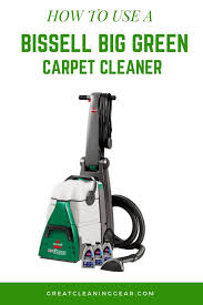 How To Use Bissell Big Green Carpet Cleaner Great Cleaning Gear Bissell Big Green Carpet Cleaners Green Carpet