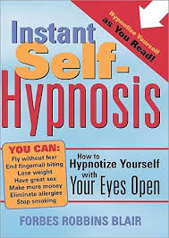 Hypnotizing with your eyes 1. Instant Self Hypnosis How To Hypnotize Yourself With Your Eyes Open By Forbes Robbins Blair