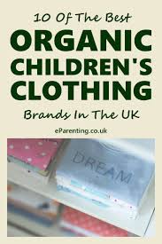 Baby clothing materials are under scrutiny lately as new parents begin to question what exactly goes into their child's bodysuit or tutu. Eco Friendly Organic Ethical And Fairtrade Clothing For Babies And Children The 10 Bes Kids Clothing Brands Organic Childrens Clothing Organic Kids Products
