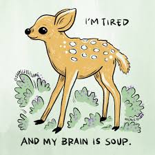 cartoon of a deer looking rather wobbly, saying 'i'm tired and my brain is soup', the original inspiration for the site name.