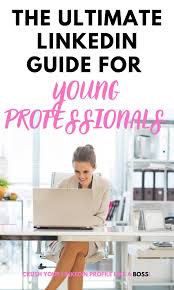 The Ultimate Linkedin Guide For Young Professionals Young Professional College Life Hacks Career Advice