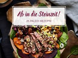 Alle kategorien rezept ideen von unseren kunden vorspeise salate hauptspeise beilage aus dem ofen nachspeise raffiniert snacks fleisch & fisch einfach & schnell blauschimmelkäse ziegenkäse. 25 Paleo Rezepte Fur Jager Und Sammler