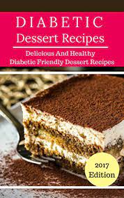 Sugar free desserts (chocolate and cookies)for you to make. Diabetic Diet Dessert Recipes Delicious And Healthy Diabetic Dessert Recipes Diabetic Diet Cookbook Kindle Edition By Anderson Jason Cookbooks Food Wine Kindle Ebooks Amazon Com