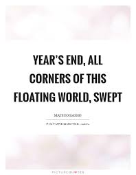 Year S End All Corners Of This Floating World Swept Picture Quotes
