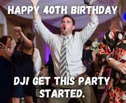 The new stage you are in is worth announcing! Happy 40th Birthday Memes Funny 40th Birthday Memes For Him Her