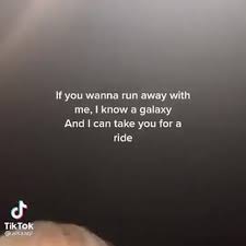 If You Wanna Run Away With Me Know A Galaxy And I Can Take You For A Ride Tiktok
