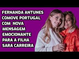 Maybe you would like to learn more about one of these? Comovente Fernanda Antunes Com Mensagem Emocionante Para A Filha Sara Carreira Youtube