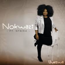 Download Mp3 Nokwazi Uyezwa Ft Ntsika Fakaza