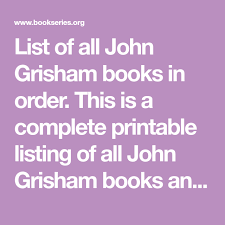 He was born in the year 19 55 on 8 february and his father was a at that time. List Of All John Grisham Books In Order This Is A Complete Printable Listing Of All John Grisham Books John Grisham Books John Grisham Best John Grisham Books