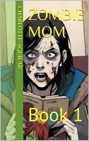 Zombie Mom: Book 1 eBook : Aguilar, Charlotte: Amazon.in: Books