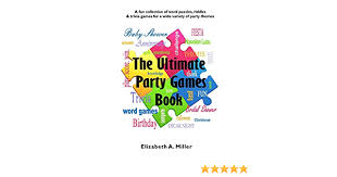 Why this is a fun work party theme: The Ultimate Party Games Book Miller Elizabeth A 9781973947189 Amazon Com Books