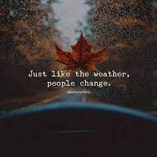Positive Quotes Quotation Image Quotes Of The Day Description Just Like The Weather People People Change Quotes Weather Quotes Positive Quotes