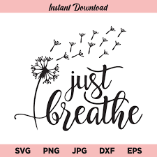 Just Breathe Svg Just Breathe Svg File Just Breathe Png Just Breathe Svg Just Breathe Dandelion Svg Just Breathe Dandelion Png Dxf Cricut Cut File Clipart Buy Svg Designs