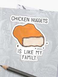 Chicken Nuggets Is Like My Family Sticker By Sam Spencer Chicken Nuggets Family Stickers Kawaii Stickers