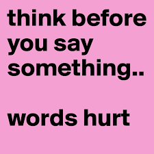 Think Before You Say Something Words Hurt Post By Gasyounlove On Boldomatic