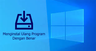 Menginstal Ulang Program Di Windows Dengan Benar