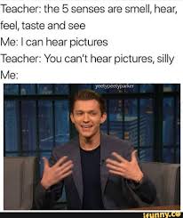 Tom Holland Oh My God It S Robert Downey Jr Teacher The 5 Senses Are Smell Hear Feel Taste And See Me I Can Hear Pictures Teacher You Can T Hear Pictures Silly Ifunny Tom Holland Robert Downey Jr Marvel Funny