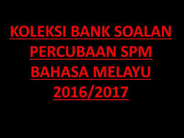 Kami sediakan soalan spm tahun 2014 sehingga 2018 ulangan untuk anda ulangkaji dan lebih bersedia. Percubaan Spm Bahasa Melayu 2016 2017 Sumber Pendidikan