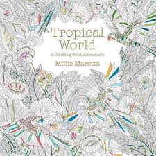 Painting and drawing is an art and you can develop this art by coloring natural drawing images. Tropical World Adult Coloring Book A Coloring Book Adventure By Millie Marotta Paperback Target