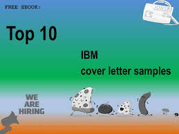 Our cover letter examples can help. Top 10 Ibm Cover Letter Samples
