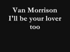 Van Morrison I Ll Be Your Lover Too Van Morrison Wedding Songs Ill