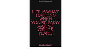 Life is what you do, what others do to you and what 'happens to you. Life Is What Happens Life Is What Happens When You Re Busy Making Other Plans 120 Lined Pages Notebook Publiching Life Amazon De Bucher