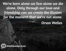 Quotes About Born Alone Die Alone 43 Quotes