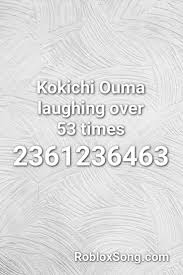 Maybe you would like to learn more about one of these? Kokichi Ouma Laughing Over 53 Times Roblox Id Roblox Music Codes Laugh Roblox Making My Way Downtown