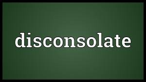 Impossible or difficult to console; Disconsolate Meaning Youtube