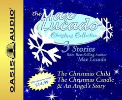 The Max Lucado Christmas Collection An Angel S Story The Christmas Candle The Christmas Child By Max Lucado