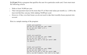 For example, let's say paying your mortgage with a credit card. 2 15 Pts Write A Program That Qualifies The User Chegg Com