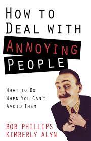 How To Deal With Annoying People: What To Do When You Can't Avoid Them:  Phillips, Bob, Alyn, Kimberly: 9780736927017: Amazon.com: Books