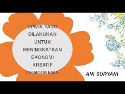 Ekonomi kreatif merupakan jenis ekonomi yang mengandalkan kreativitas, bakat, keterampilan, inovasi, untuk menciptakan kesejahteraan rakyat. Upaya Yang Dilakukan Untuk Meningkatkan Ekonomi Kreatif Youtube