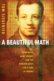 A Beautiful Math : John Nash, Game Theory, and the Modern Quest for a Code  of Nature