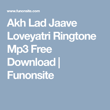 Akh Lad Jaave Loveyatri Ringtone Mp3 Free Download Funonsite Free Free Download Mp3