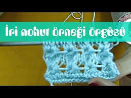 Iri Nohut Ornegi Orgu Modeli Youtube Orgu Desenler Orgu Modelleri