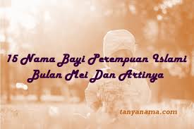 Maybe you would like to learn more about one of these? 15 Nama Bayi Perempuan Islami Bulan Mei Dan Artinya Tanya Nama