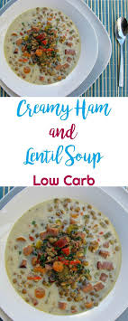 Creamy Ham And Lentil Soup Peace Love And Low Carb Recipe Ham And Lentil Soup Lentil Soup Lentils