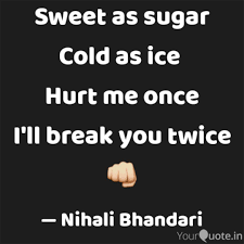 Sweet as sugar hard as ice quotes. Sweet As Sugar Cold As Quotes Writings By Nihali Bhandari Yourquote