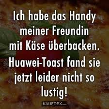Ich Habe Das Handy Meiner Freundin Mit Kase Uberbacken Kaufdex Lustige Spruche Witzige Spruche Lustige Redewendungen