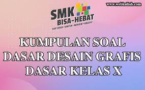 Kunci jawaban soal latihan produktif multimedia kelas xii mm 8 16 am mardas l a. Soal Dasar Desain Grafis Kelas X Tkj Lengkap Dengan Jawaban