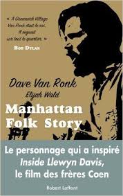 Amazon Fr Manhattan Folk Story Dave Van Ronk Elijah Wald Claire Debru Livres Dave Van Ronk Robert Laffont Livre