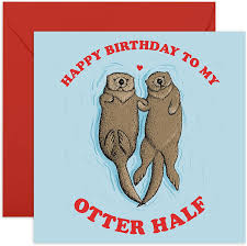 Made a card for my wife this morning, inspired by the writing of haruki murakami in norwegian wood. Amazon Com Central 23 Funny Birthday Card Happy Birthday To My Otter Half For Boyfriend Girlfriend Wife Husband Fiance Cute Animal Humor Comes With Fun Stickers Office Products