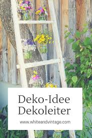 Projekte und ideen wie im bild vorgestellt werdenb findest du auch in unserem magazin. Deko Und Diy Blog Kreative Deko Ideen Fur Ein Schones Zuhause Wildblumen Bluhen Auf Meiner Dekoleiter White And Vintage