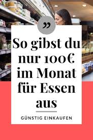 So Gibst Du Nur 100 Im Monat Fur Essen Aus In 2020 Geld Sparen Tipps Zum Geld Sparen Geld Sparen Ideen