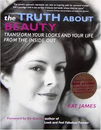 The Truth About Beauty: Transform Your Looks And Your Life From The Inside  Out: Kat James, Oz Garcia: 9781582701004: Amazon.com: Books