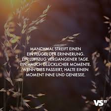 Manchmal Streift Einen Einflugel Der Erinnerung Ein Luftzug Vergangener Tage Ein Hauch Glucklicher Momente Wenn Dies Passiert Halten Einen Moment Inne Und G Momente Spruche Beliebte Zitate Erinnerungen