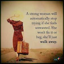  Positive Quotes Daily On Instagram A Strong Woman Will Automatically Stop Trying If She Feels Unwanted Feeling Unwanted Daily Quotes Positive Strong Women