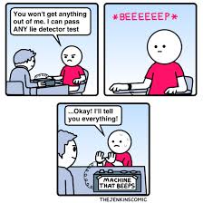 Fortunately, for this very reason they are easy to trick. Lie Detector Meme Guy